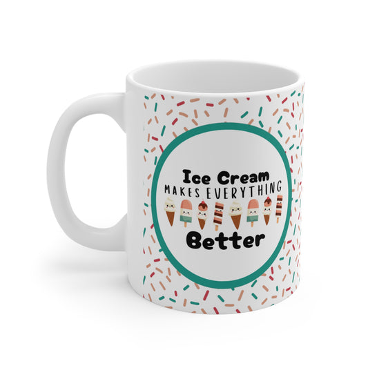 Ice Cream Makes Everything Better-11 Ounce Ceramic Mug
