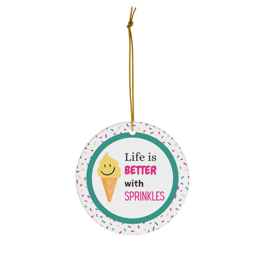 Life is Better with Sprinkles- Ceramic Ornament