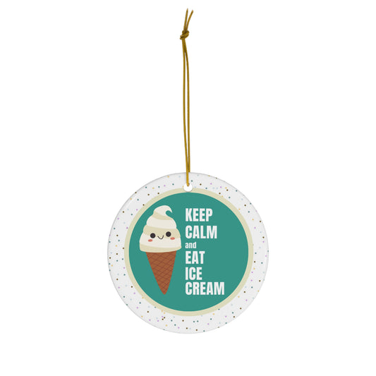 Keep Calm and Eat Ice Cream- Ceramic Ornament