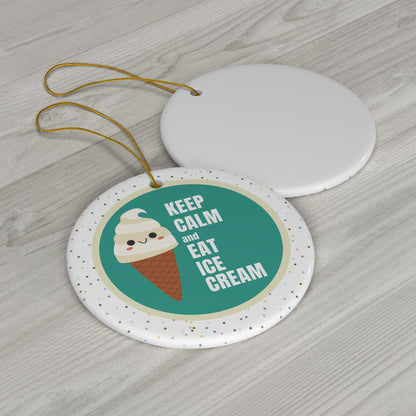 Keep Calm and Eat Ice Cream- Ceramic Ornament